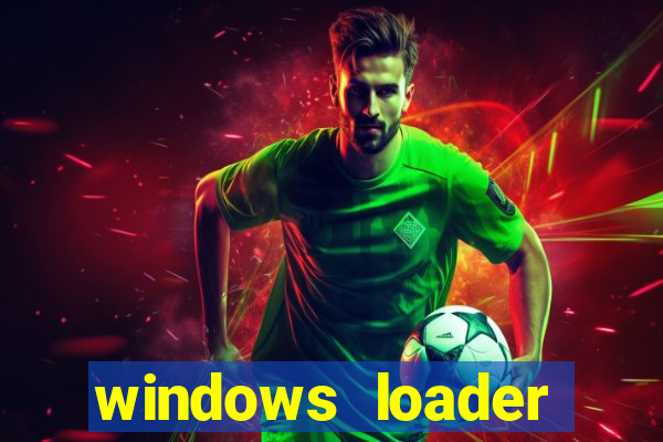 windows loader ativador windows 7